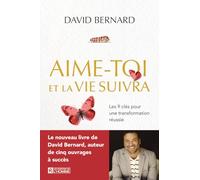 Aime-toi et la vie suivra: Les 9 clés pour une transformation réussie