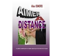 AIMER A DISTANCE: Le guide essentiel pour les couples séparés par le travail ou les voyages