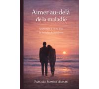 Aimer au-delà de la maladie: Apprendre à vivre avec la maladie de Parkinson