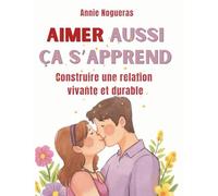 AIMER AUSSI CA S'APPREND: Construire une relation vivante et durable (Bibliothèque de transformation humaine)