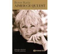 Aimer ce qui est: Quatre questions qui peuvent tout changer dans votre vie