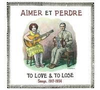 Aimer Et Perdre - To Love & to Lose Songs, 1917-1934 [Vinilo]