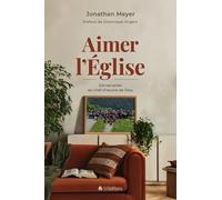 Aimer l'Eglise: S'émerveiller du chef-d'oeuvre de Dieu