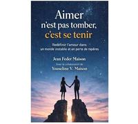 AIMER n’est pas tomber c’est se tenir: Redéfinir l’amour dans un monde instable et en perte de repères