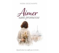 Aimer sans promesse: Et si l’amour le plus vrai était celui qui ne promet rien… mais ne ment jamais ?
