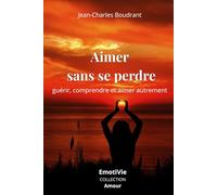 Aimer sans se perdre: 50 Traversées émotionnelles pour guérir, comprendre et aimer autrement