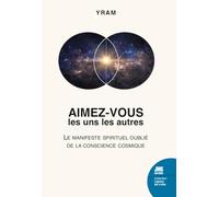 Aimez-vous les uns les autres: Le manifeste spirituel oublié de la conscience cosmique