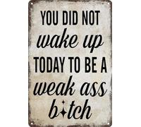 AimQurt Letrero de estaño con texto en inglés "You Did Not Wake Up Today To Be A Weak Ass", decoración del hogar, baño, dormitorio, cartel, bar, pub, club, cafetería, decoración de habitación, 8 x 12
