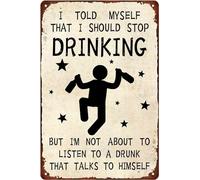 AimQurt Letrero de lata con texto en inglés "I Told Myself That I Should Stop Drinking But I'm Not About To Listen To a Drunk Funny Humorical Metal Poster Decoración de pared para bar, club, pub, sala