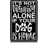 AimQurt Letrero de metal con texto en inglés "It's Not Drinking Alone If Your Dog is Home" - Letrero de metal para decoración de pared, póster de hierro para el hogar, granja, bar, cafetería, pub