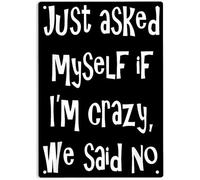 AimQurt Letrero de metal con texto en inglés "Just Asked Myself If I'm Crazy, We Said No Metal Tin Sign", póster sarcástico divertido para el hogar, oficina, garajes, dormitorios, cafeterías, bares