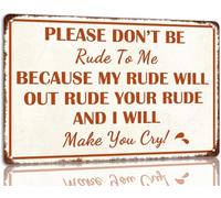 AimQurt Letrero de metal con texto en inglés "Please Don't Be Rude To Me Because My Rude Will Out Rude Your Rude And I Will Make You Cry Funny Wall Decor For Man Cave Bar Club" 5.5 x 8 pulgadas