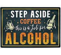 AimQurt Letrero de metal con texto en inglés «Step Aside Coffee This Is a Job for Alcohol Drinking Lating» para el hogar, granja, supermercado, garaje, hotel, comedor, centro comercial, jardín, puerta