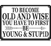 AimQurt Letrero de metal con texto en inglés "To Become Old and Wise You Have to First Be Young & Stupid" (To Become Old and Wise You Have to First Be Young & Stupid), póster de hierro para decoración