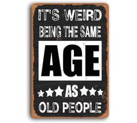 AimQurt Letrero de metal divertido con texto en inglés "It'S Weird Being The Same Age As Old People", humor, vintage, para garaje, decoración de cueva, hogar, bar, cafetería, arte de pared, habitación