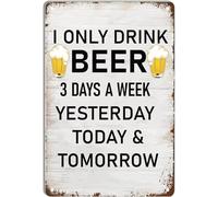 AimQurt Letrero de metal vintage con texto en inglés "I Only Drink Beer 3 Days A Week Yesterday Today & Tomorrow" para decoración de pared vintage, pintura para el hogar, bar, pub, cafetería, granja