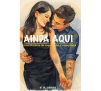 Ainda Aqui: Uma História De Superação E Esperança (ebook)