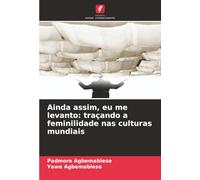 Ainda assim, eu me levanto: traçando a feminilidade nas culturas mundiais