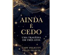 Ainda é cedo: Uma tragédia em três atos