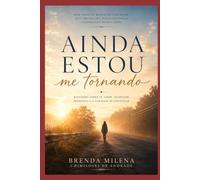Ainda Estou Me Tornando: Reflexões sobre fé, amor, ansiedade, propósito e a coragem de continuar (Jornada do Reencontro)