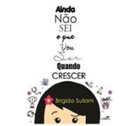 Ainda Não Sei O Que Vou Ser Quando Crescer (ebook)