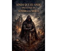 Ainda Que EU Ande Pelo Vale Da Sombra Da Morte: 2 (O Cálice E a Espada)