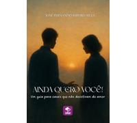 Ainda quero você! - Um guia para casais que não desistiram do amor