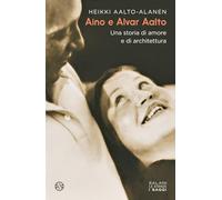Aino e Alvar Aalto. Una storia di amore e di architettura (Le stanze)