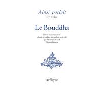 Ainsi parlait le Bouddha: Dits et maximes de vie