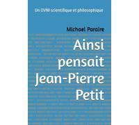 Ainsi pensait Jean-Pierre Petit: Un OVNI scientifique et philosophique