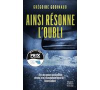 Ainsi résonne l'oubli: Après "la chanson blanche", le nouveau thriller de Grégoire Godinaud dans les abîmes de la mémoire.