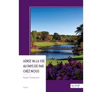 Ainsi va la vie au pays de par chez nous: Chroniques d'un été en liberté