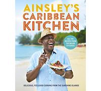 Ainsley's Caribbean Kitchen: Delicious feelgood cooking from the sunshine islands. All the recipes from the major ITV series [Idioma Inglés]