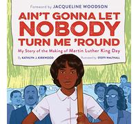 Ain't Gonna Let Nobody Turn Me 'Round: My Story of the Making of Martin Luther King Day