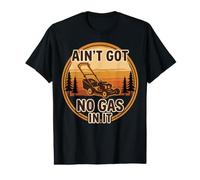Ain't Got No Gas In It Divertido Cortacésped Segar Patio Trabajo Hu Camiseta gráfica económica