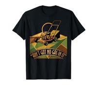 Ain't Got No Got In It Cortadora de césped Cortacésped Papá Patio Trabajo Humor Camiseta gráfica económica