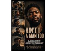 Ain't I a Man Too? Black Men, Identity and the Myths of Masculinity