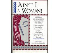 Ain't I A Woman!: A Book of Women's Poetry from Around the World