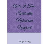 Ain't It Fun: Living Spiritually Naked and Unafraid