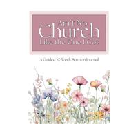 Ain't No Church Like the One I Got!: A 52-Week Guided Sermon Journal to Help You Grow