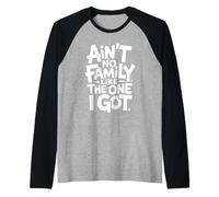 Ain't No Family Like The One I Got Frase Familia Orgullo Camiseta Manga Raglan