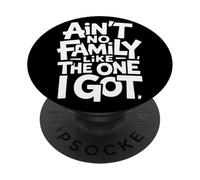 Ain't No Family Like The One I Got Frase Familia Orgullo PopSockets PopGrip Adhesivo
