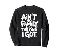Ain't No Family Like The One I Got Frase Familia Orgullo Sudadera