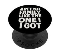 Ain't No Family Like The One I Got Frase Unión Familiar PopSockets PopGrip Adhesivo
