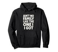 Ain't No Family Like The One I Got Frase Unión Familiar Sudadera con Capucha