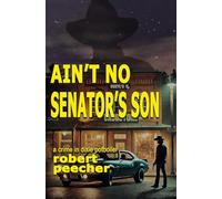 Ain't No Senator's Son: a crime in dixie potboiler (A Barnett Lowery Deep-Fried Southern Justice Novel)