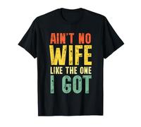 Ain't No Wife Like The One I Got Funny Husband Camiseta