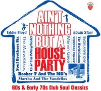 Ain't Nothing But A House Party - 60s and Early 70s Club Soul Classics