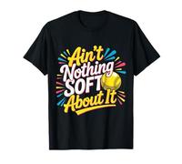 Ain't Nothing Soft About It Deportes de softbol - Camiseta
