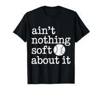 Ain't Nothing Soft About It Deportes de softbol - Camiseta